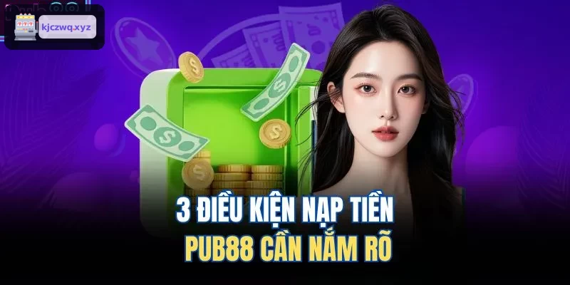 3 điều kiện nạp tiền FIVE88 cần nắm rõ