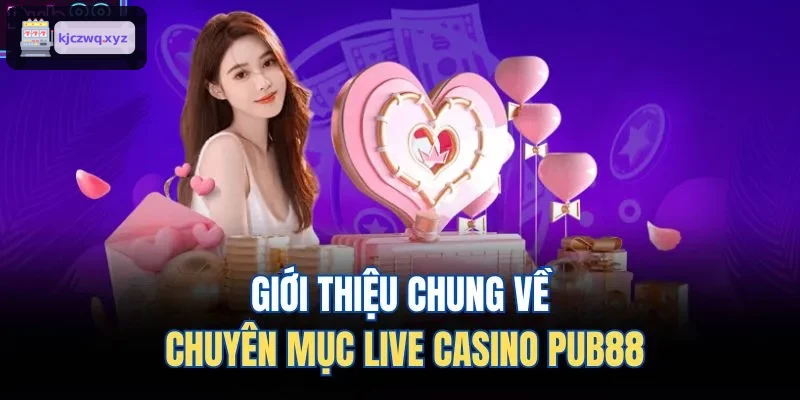 Giới thiệu chung về chuyên mục live casino FIVE88