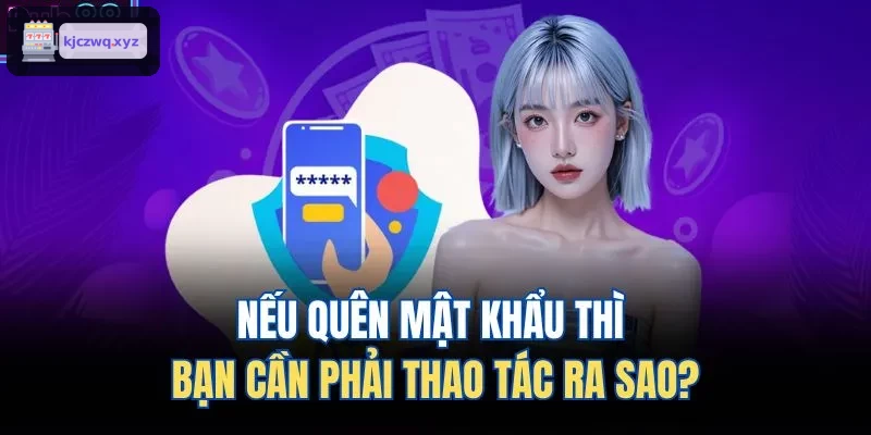Quy trình lấy lại mật khẩu khi bị quên