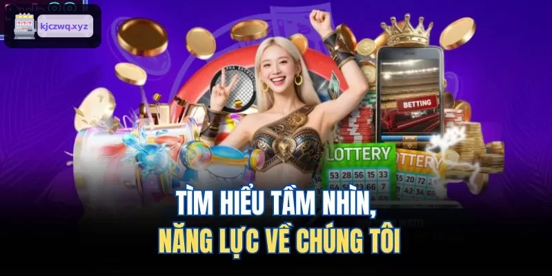 Tìm hiểu tầm nhìn, năng lực về chúng tôi